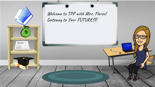  Welcome to TPP with Mrs. Flores! 